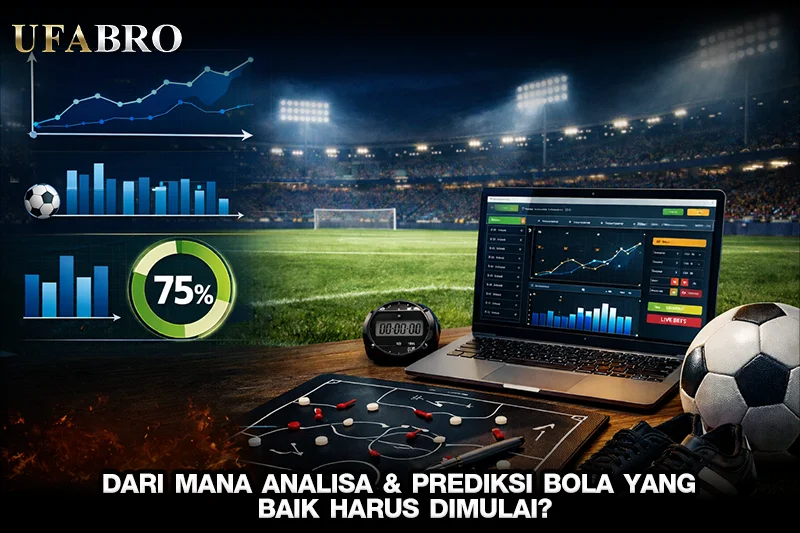 Dari Mana Analisis & prediksi bola yang Baik Harus Dimulai