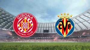 Girona vs Villarreal